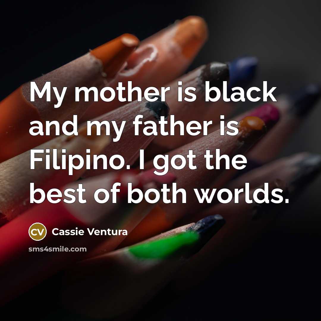 “My mother is black and my father is Filipino. I…” quote by Cassie Ventura