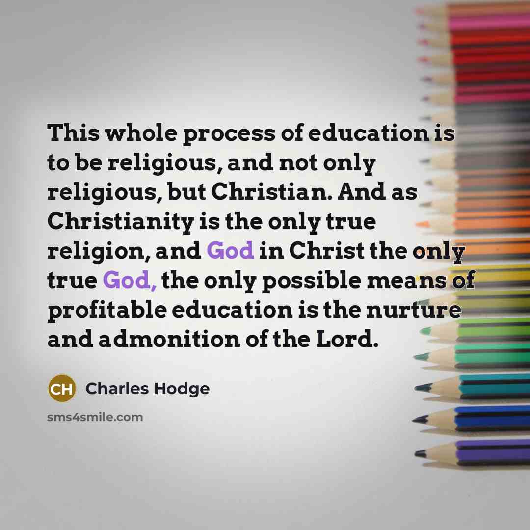 “This whole process of education is to be religious, and…” quote by Charles Hodge