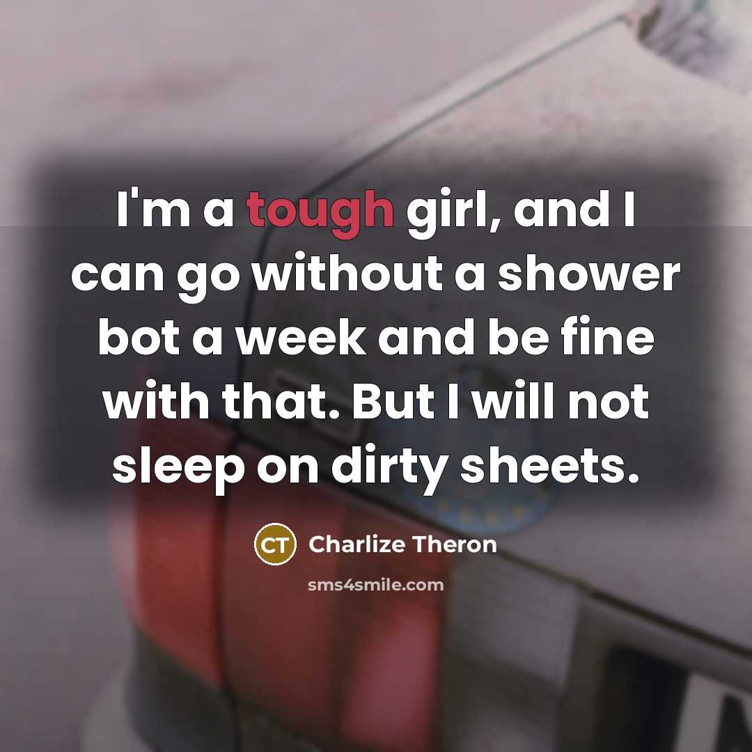 “I'm a tough girl, and I can go without a…” quote by Charlize Theron