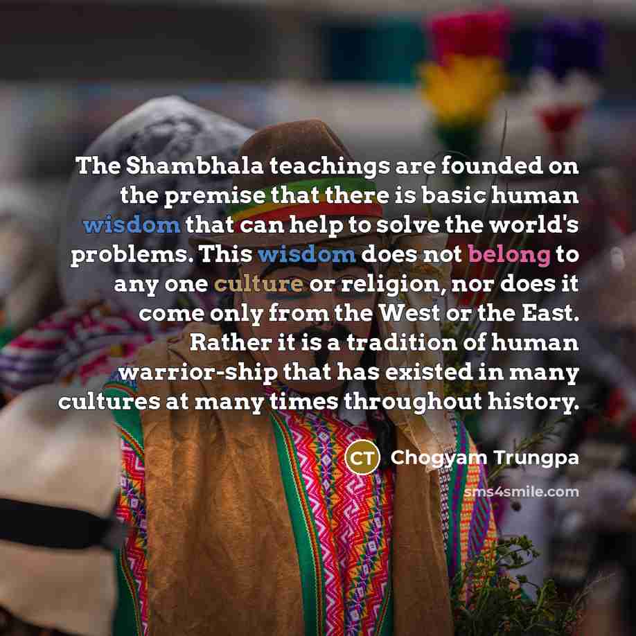 “The Shambhala teachings are founded on the premise that there…” quote by Chogyam Trungpa