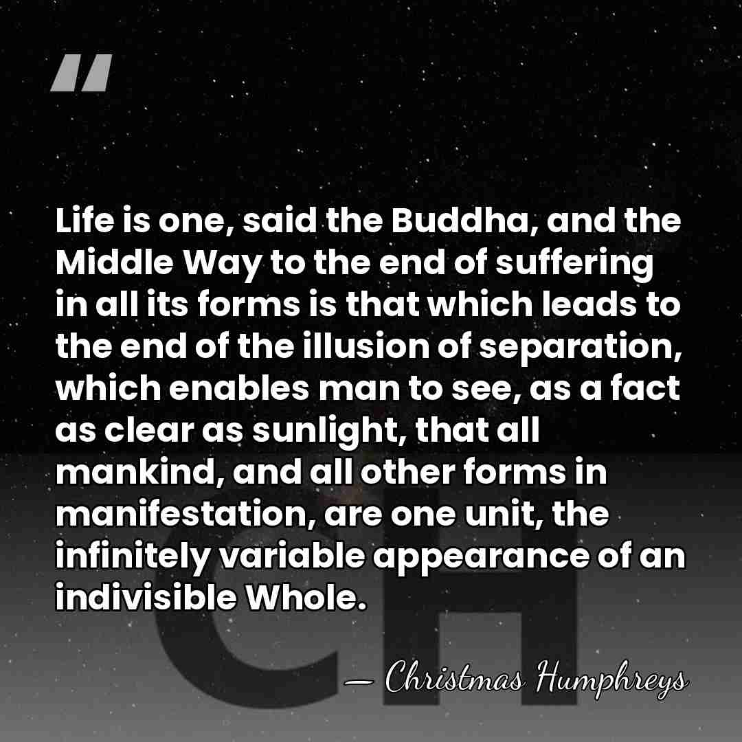 Life is one, said the Buddha, and the Middle Way to the&hellip; - Christmas Humphreys