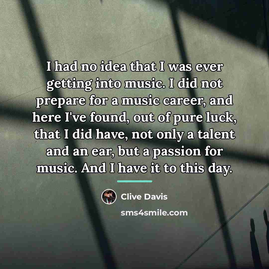 “I had no idea that I was ever getting into…” quote by Clive Davis