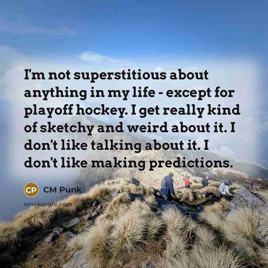 “I'm not superstitious about anything in my life - except…” quote by CM Punk