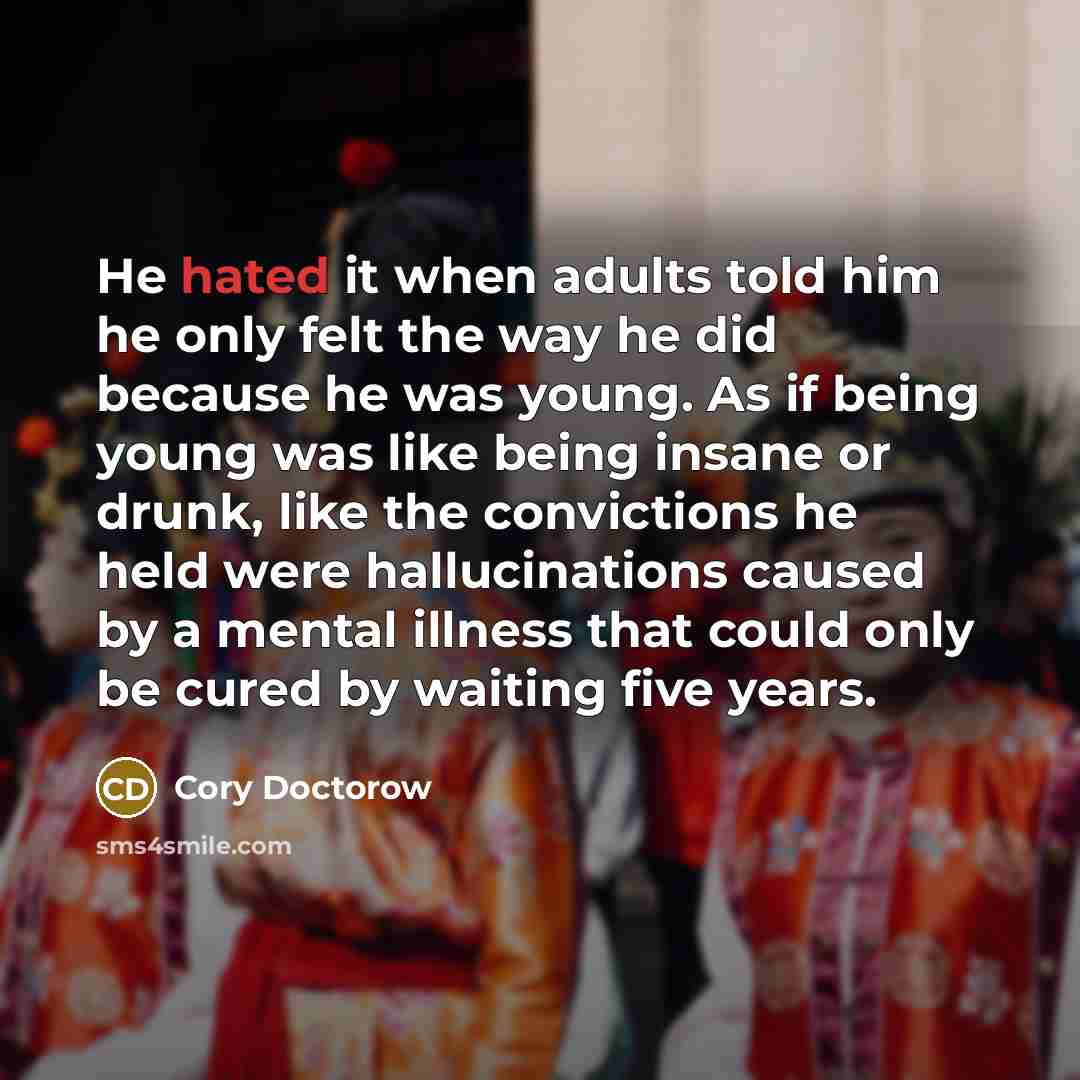 “He hated it when adults told him he only felt…” quote by Cory Doctorow
