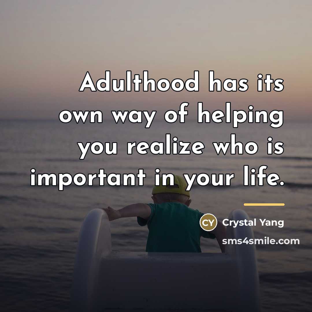 “Adulthood has its own way of helping you realize who…” quote by Crystal Yang