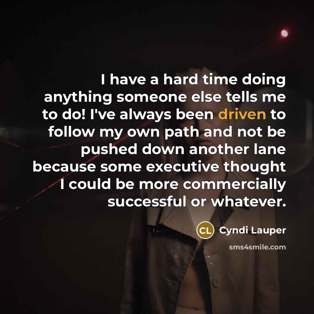 “I have a hard time doing anything someone else tells…” quote by Cyndi Lauper