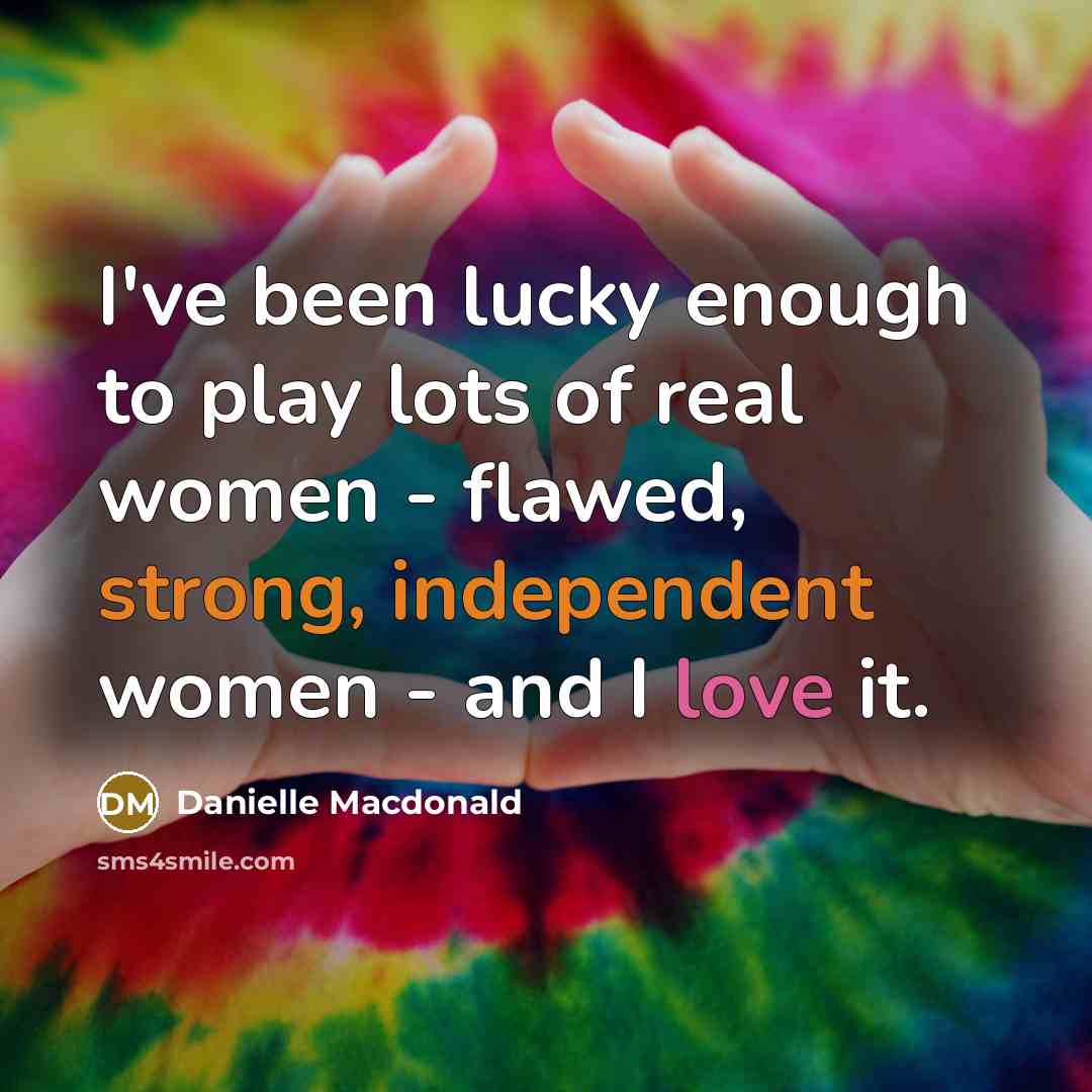 “I've been lucky enough to play lots of real women…” quote by Danielle Macdonald
