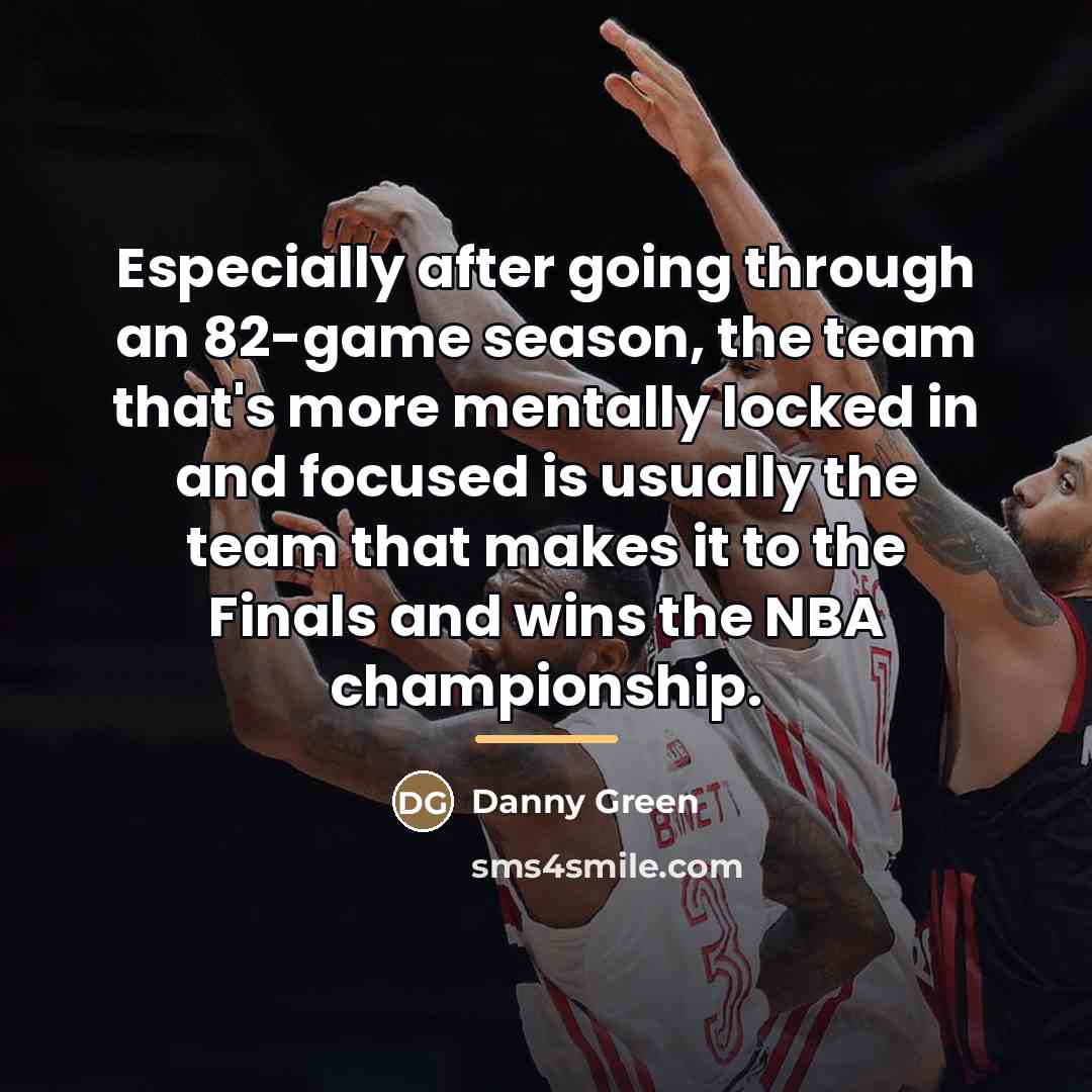 “Especially after going through an 82-game season, the team that's…” quote by Danny Green