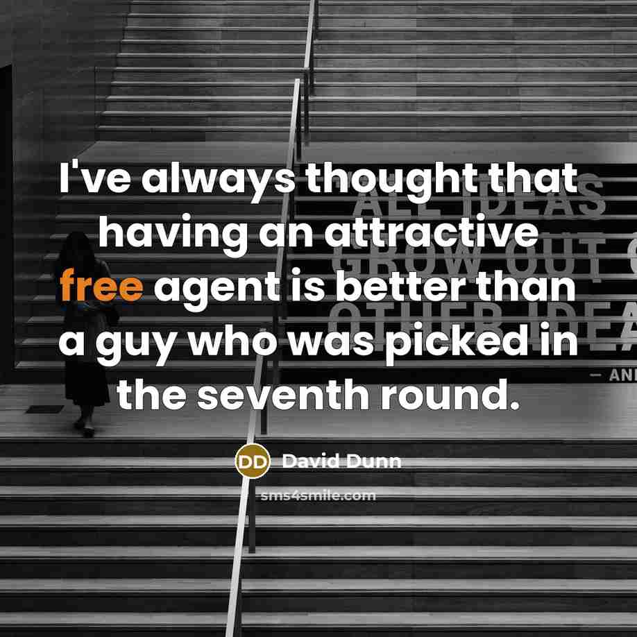 “I've always thought that having an attractive free agent is…” quote by David Dunn