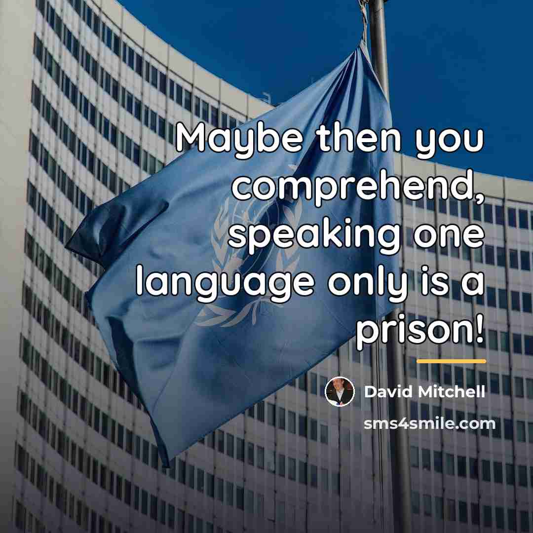 “Maybe then you comprehend, speaking one language only is a…” quote by David Mitchell