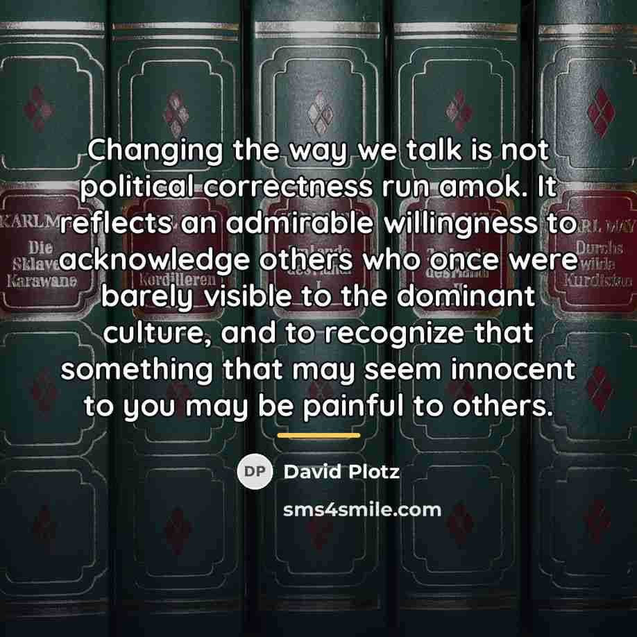 “Changing the way we talk is not political correctness run…” quote by David Plotz