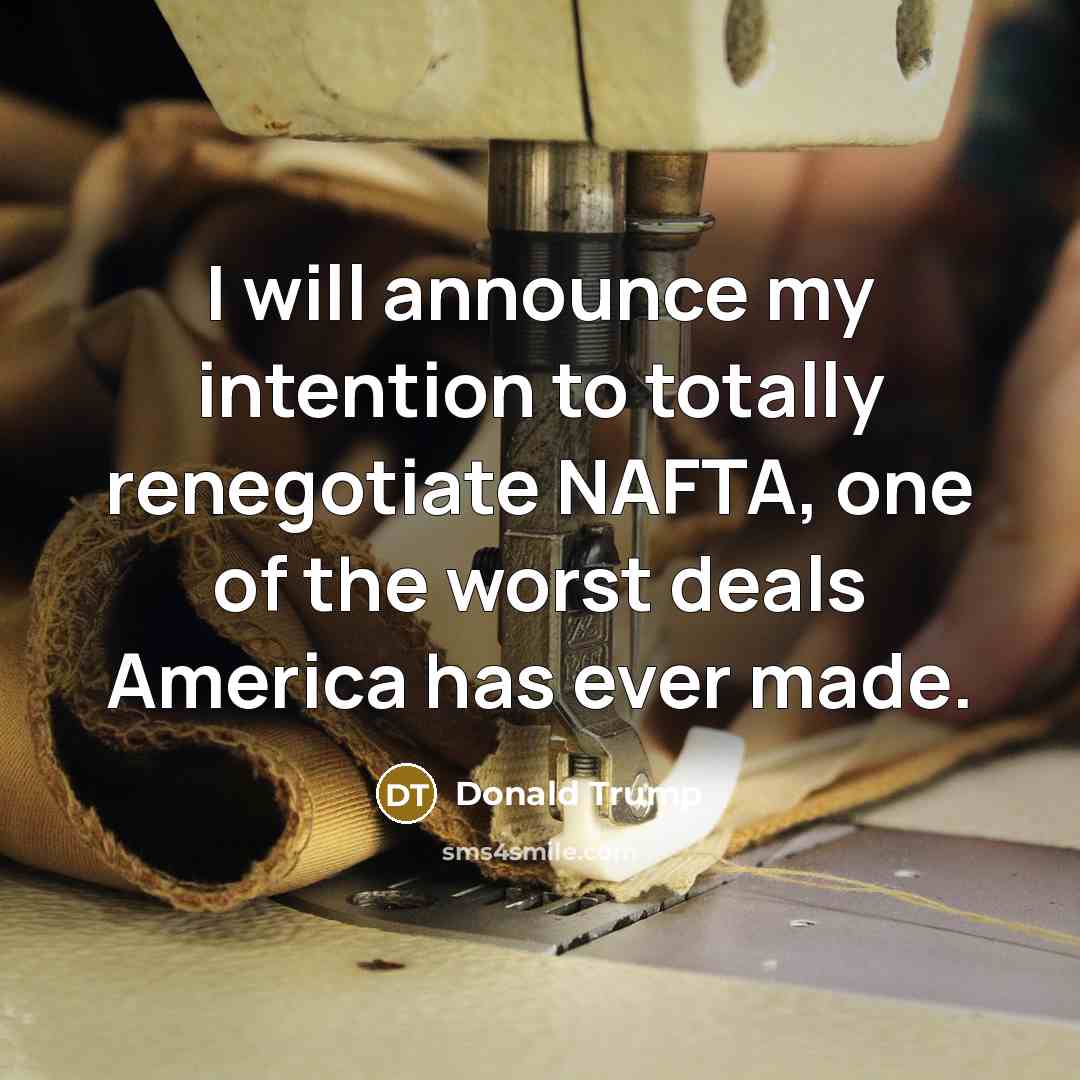 “I will announce my intention to totally renegotiate NAFTA, one…” quote by Donald Trump