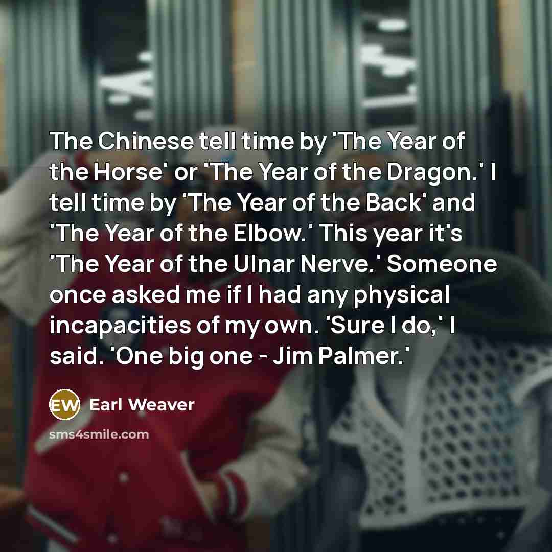 “The Chinese tell time by 'The Year of the Horse'…” quote by Earl Weaver