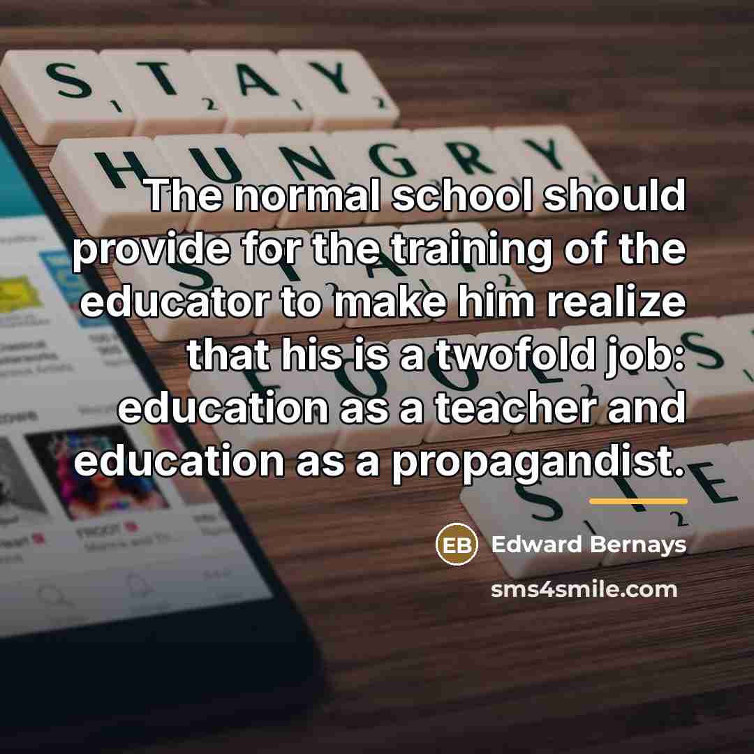 “The normal school should provide for the training of the…” quote by Edward Bernays
