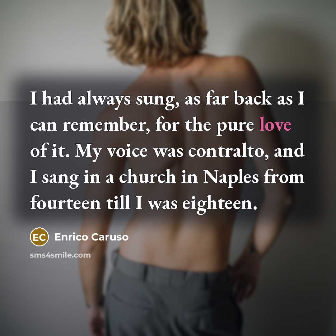 “I had always sung, as far back as I can…” quote by Enrico Caruso