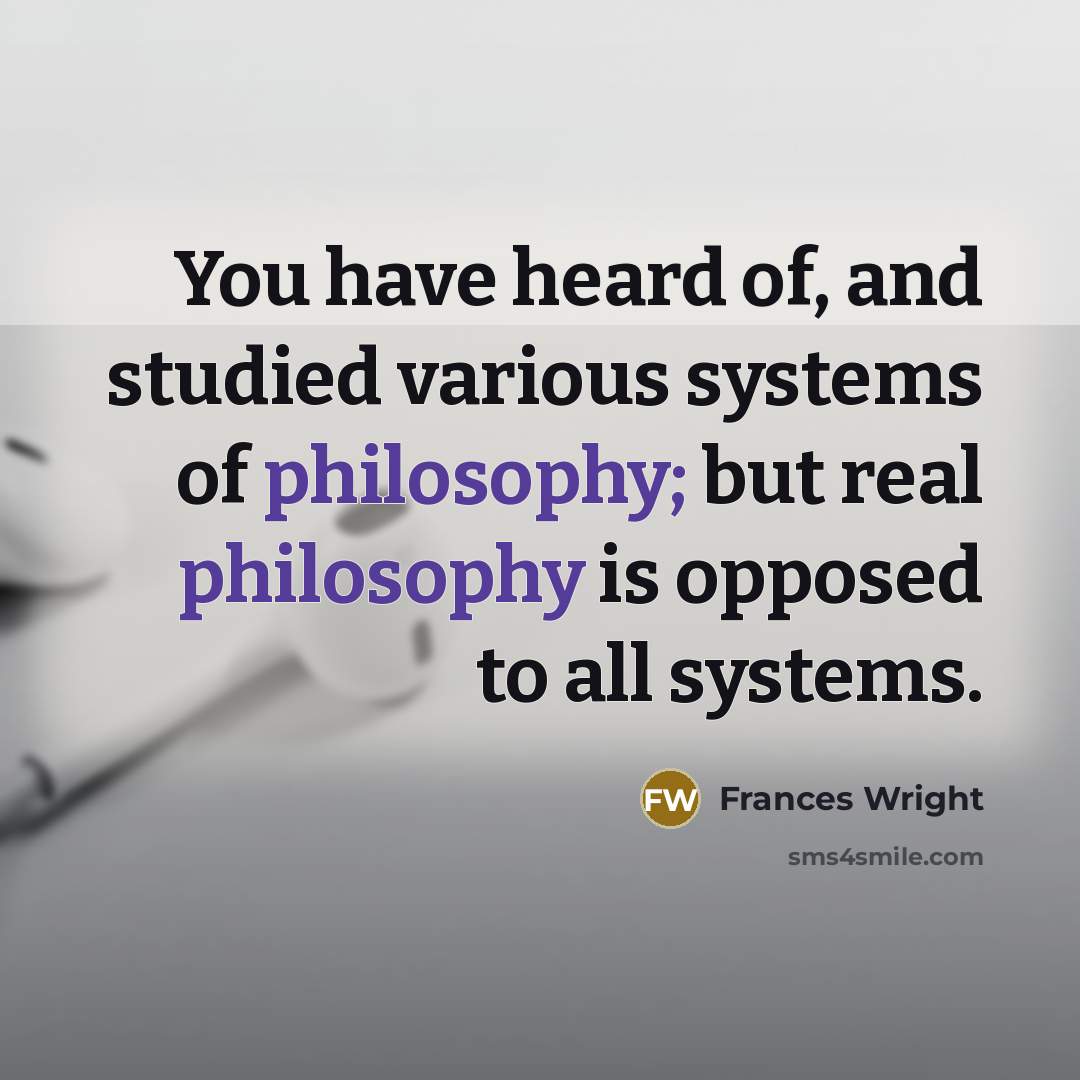 “You have heard of, and studied various systems of philosophy;…” quote by Frances Wright