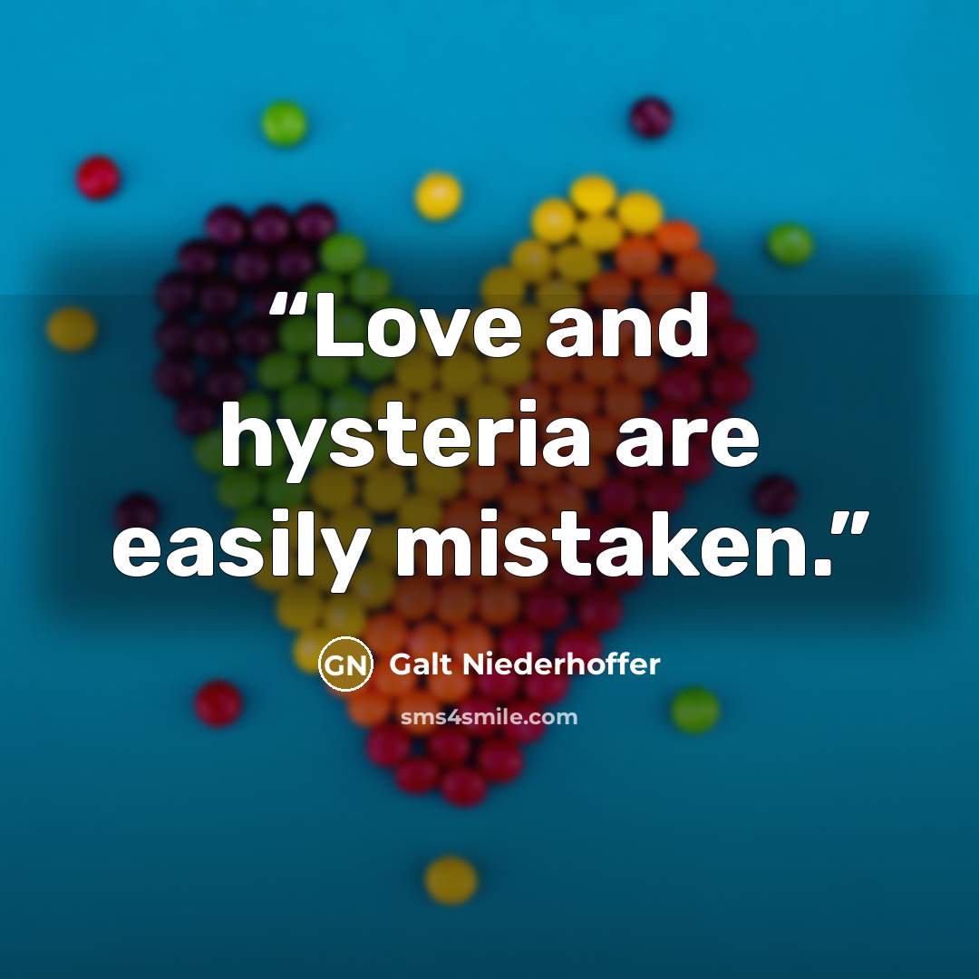 “Love and hysteria are easily mistaken.” quote by Galt Niederhoffer