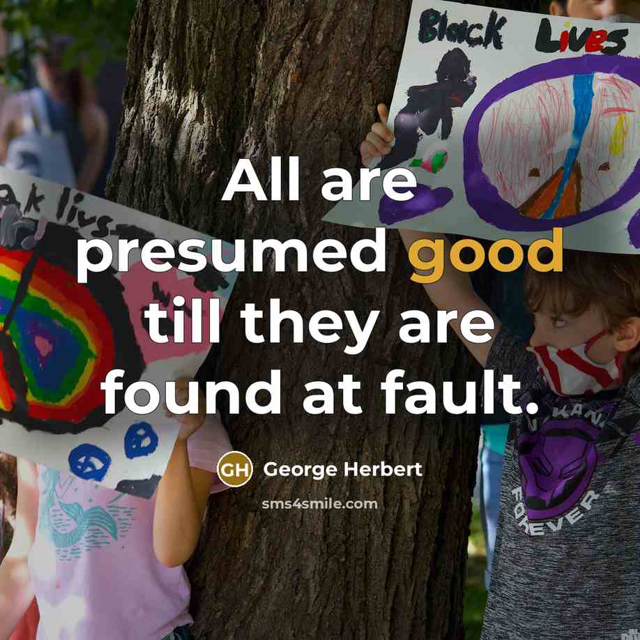 “All are presumed good till they are found at fault.” quote by George Herbert