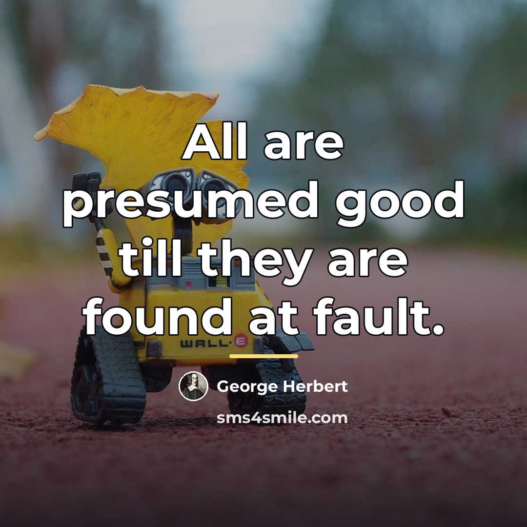 “All are presumed good till they are found at fault.…” quote by George Herbert