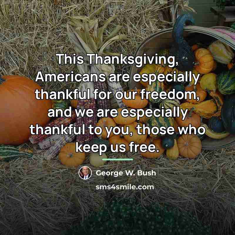 “This Thanksgiving, Americans are especially thankful for our freedom, and…” quote by George W. Bush