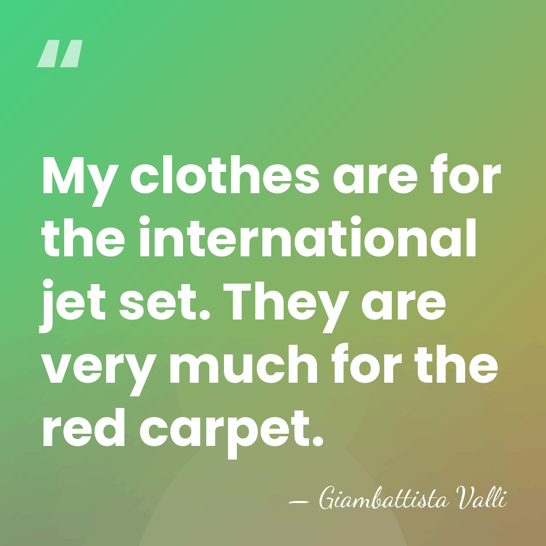My clothes are for the international jet set. They are very much&hellip; - Giambattista Valli