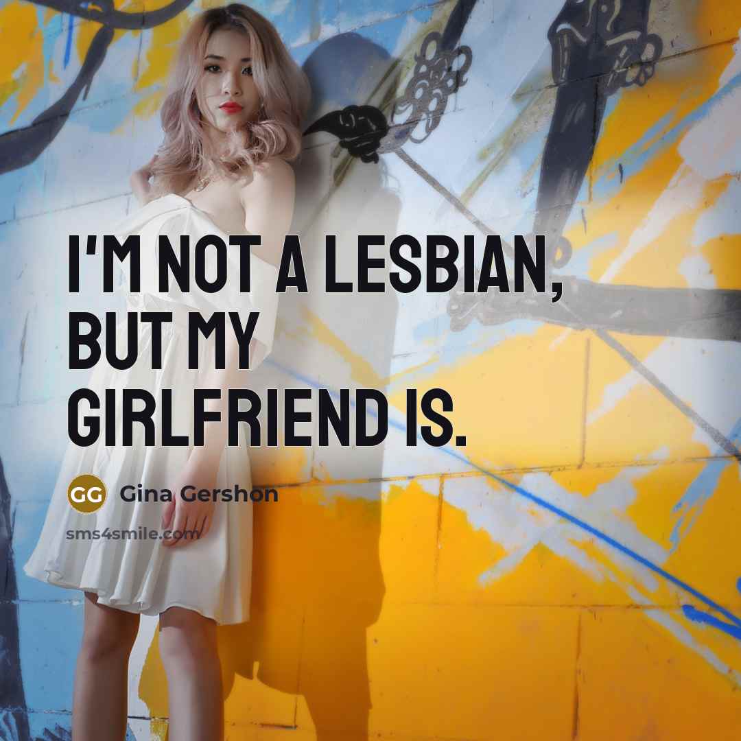 “I'm not a lesbian, but my girlfriend is.…” quote by Gina Gershon