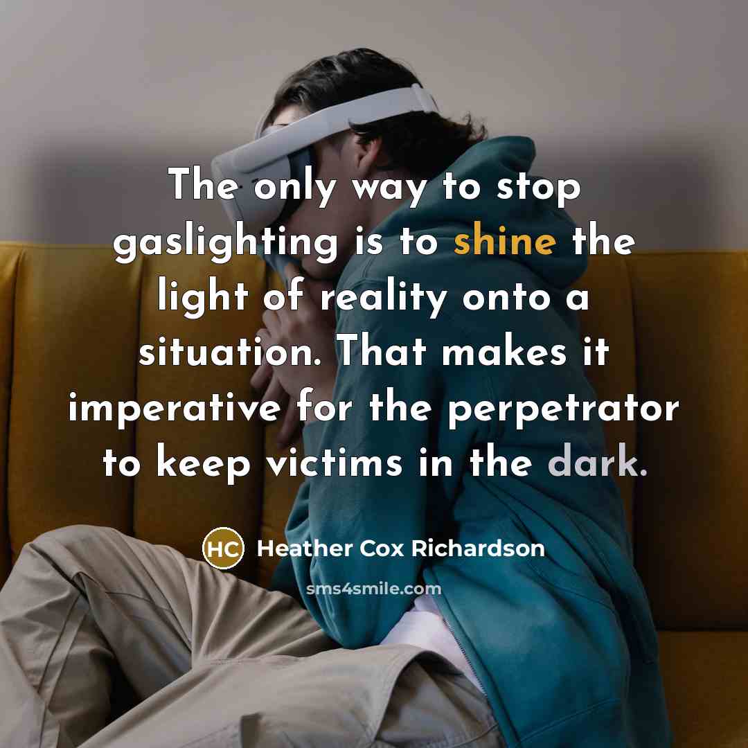 “The only way to stop gaslighting is to shine the…” quote by Heather Cox Richardson