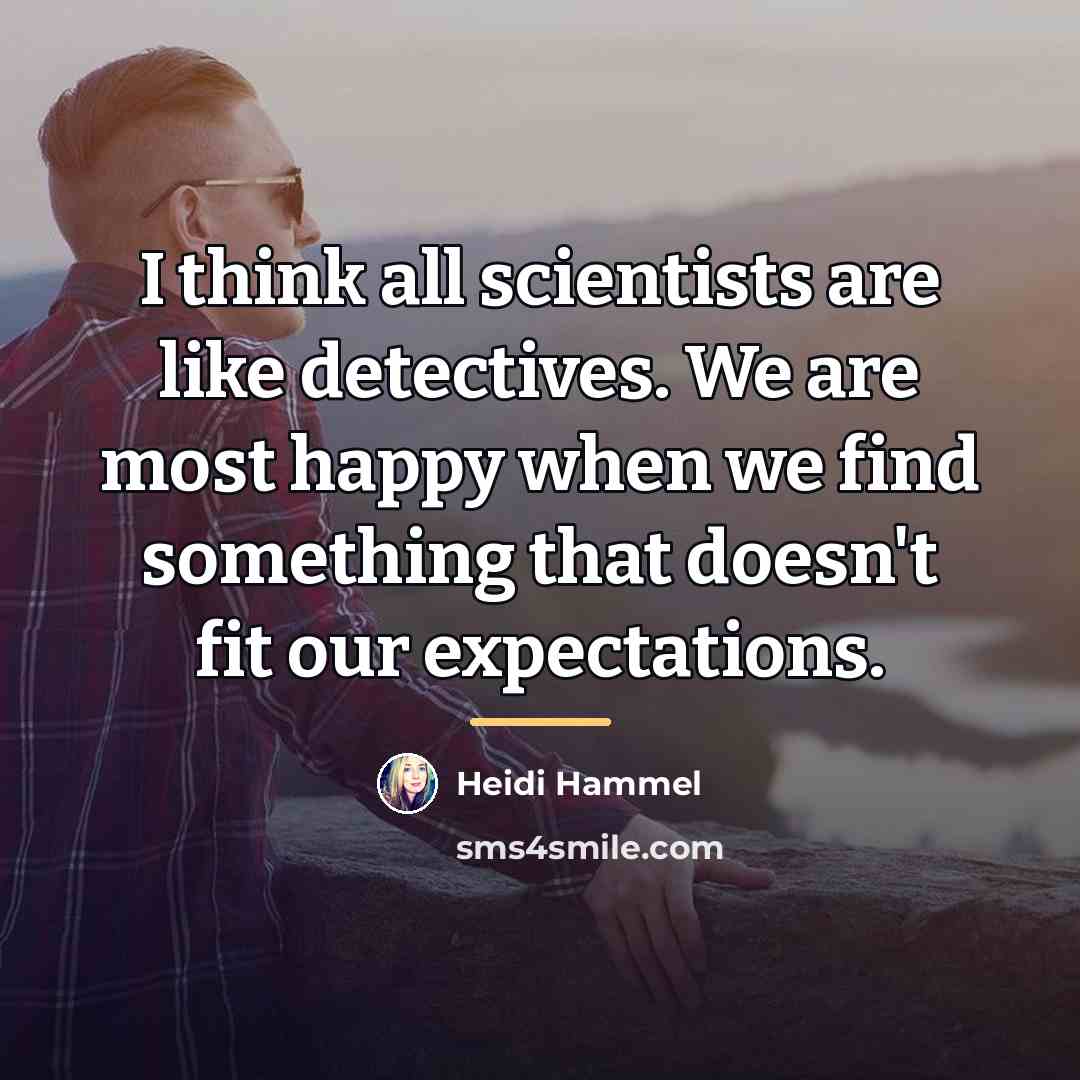 “I think all scientists are like detectives. We are most…” quote by Heidi Hammel