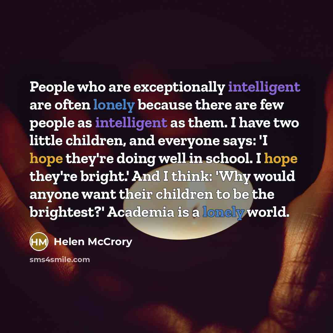 “People who are exceptionally intelligent are often lonely because there…” quote by Helen McCrory