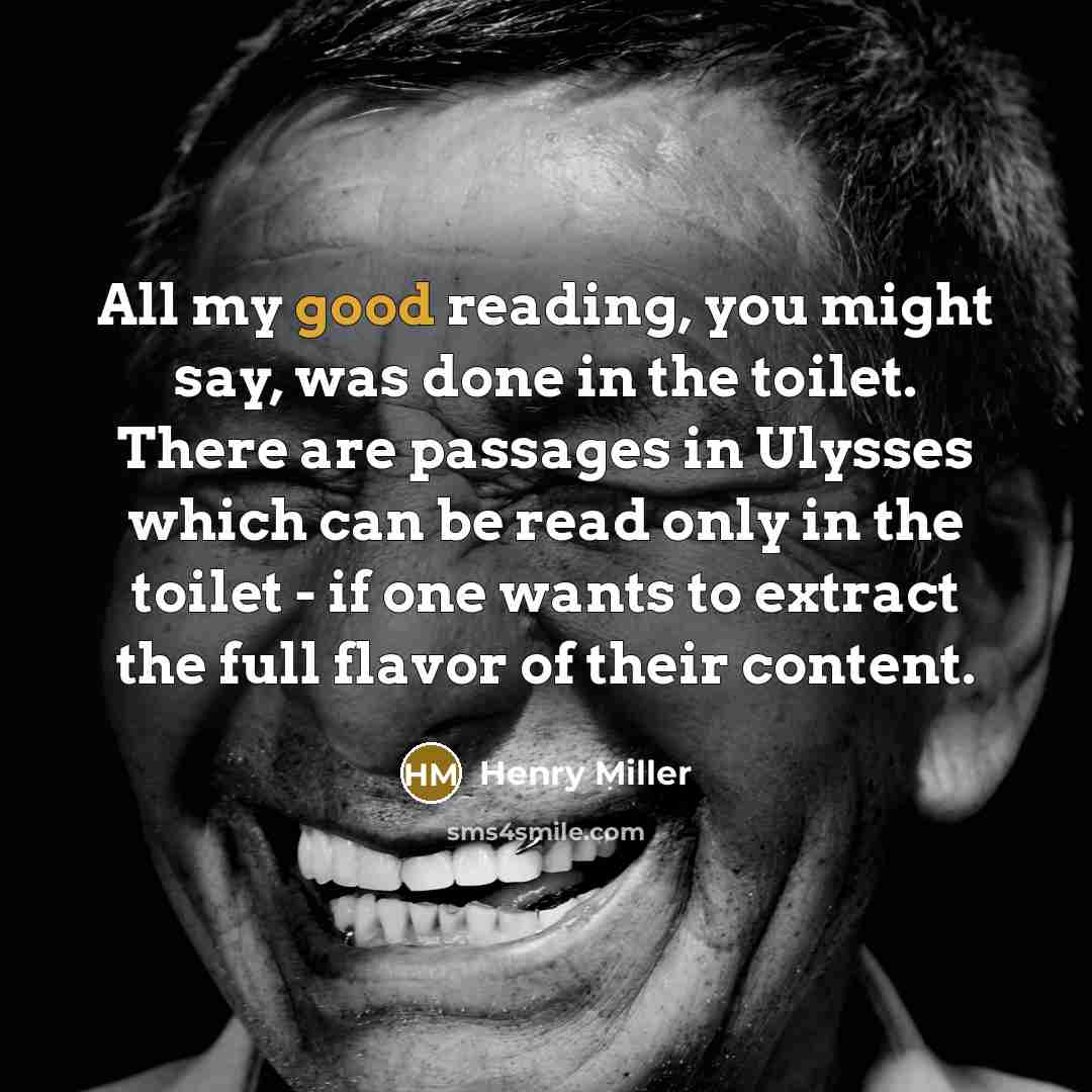 “All my good reading, you might say, was done in…” quote by Henry Miller