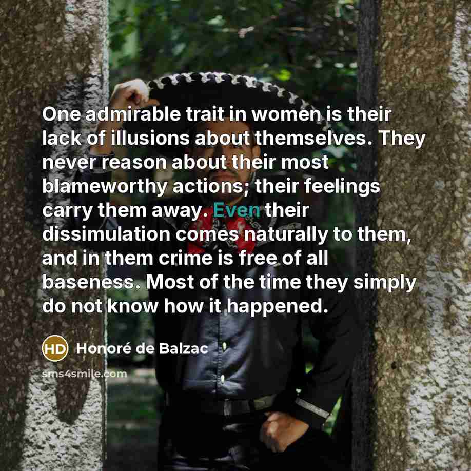 “One admirable trait in women is their lack of illusions…” quote by Honore de Balzac