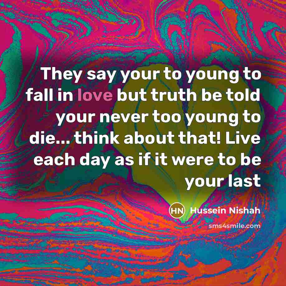 “They say your to young to fall in love but…” quote by Hussein Nishah