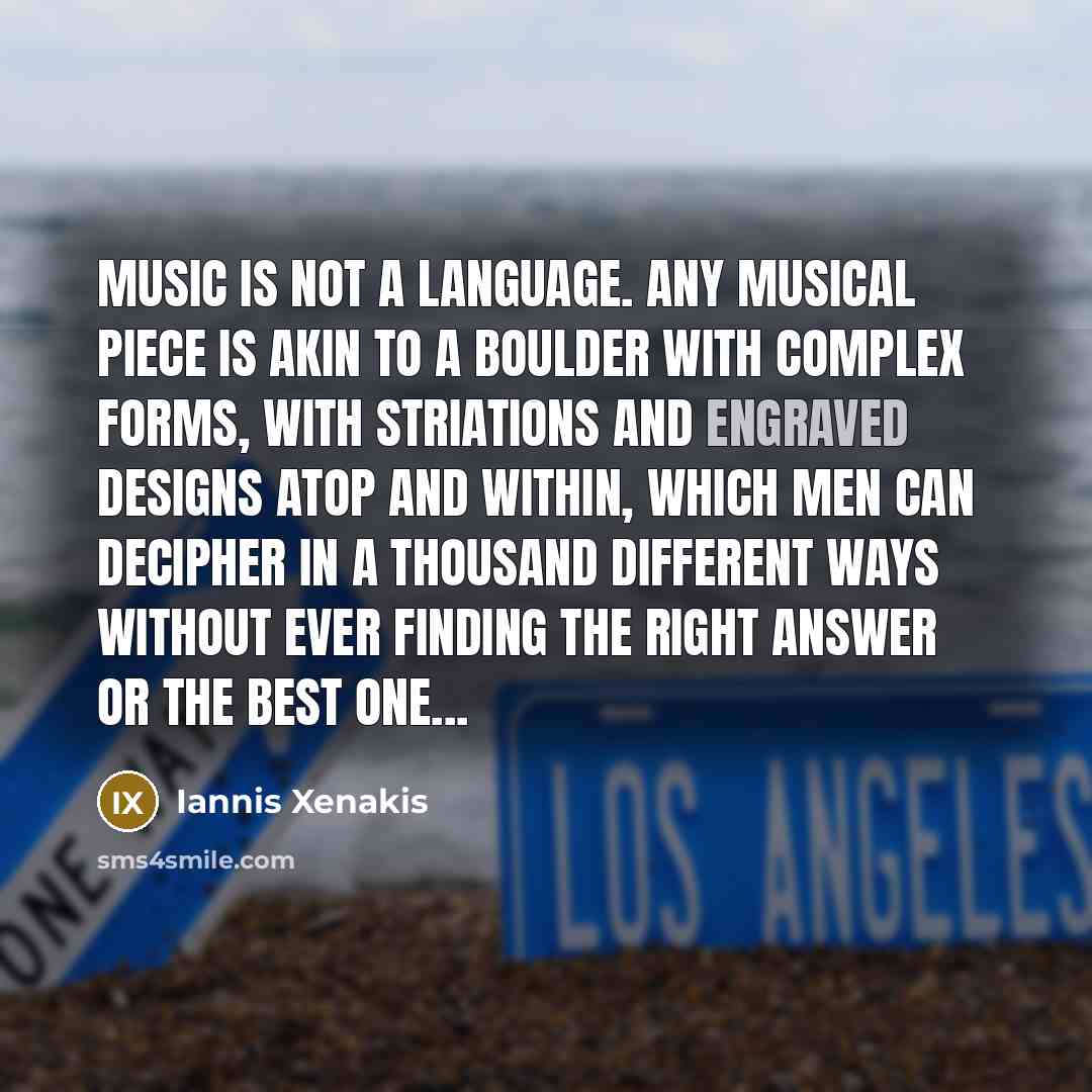 “Music is not a language. Any musical piece is akin…” quote by Iannis Xenakis
