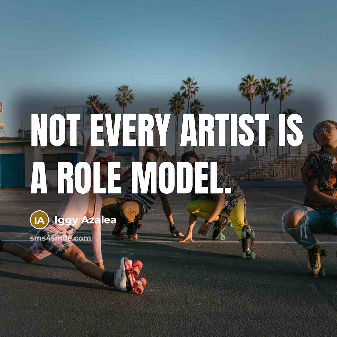 “Not every artist is a role model.…” quote by Iggy Azalea