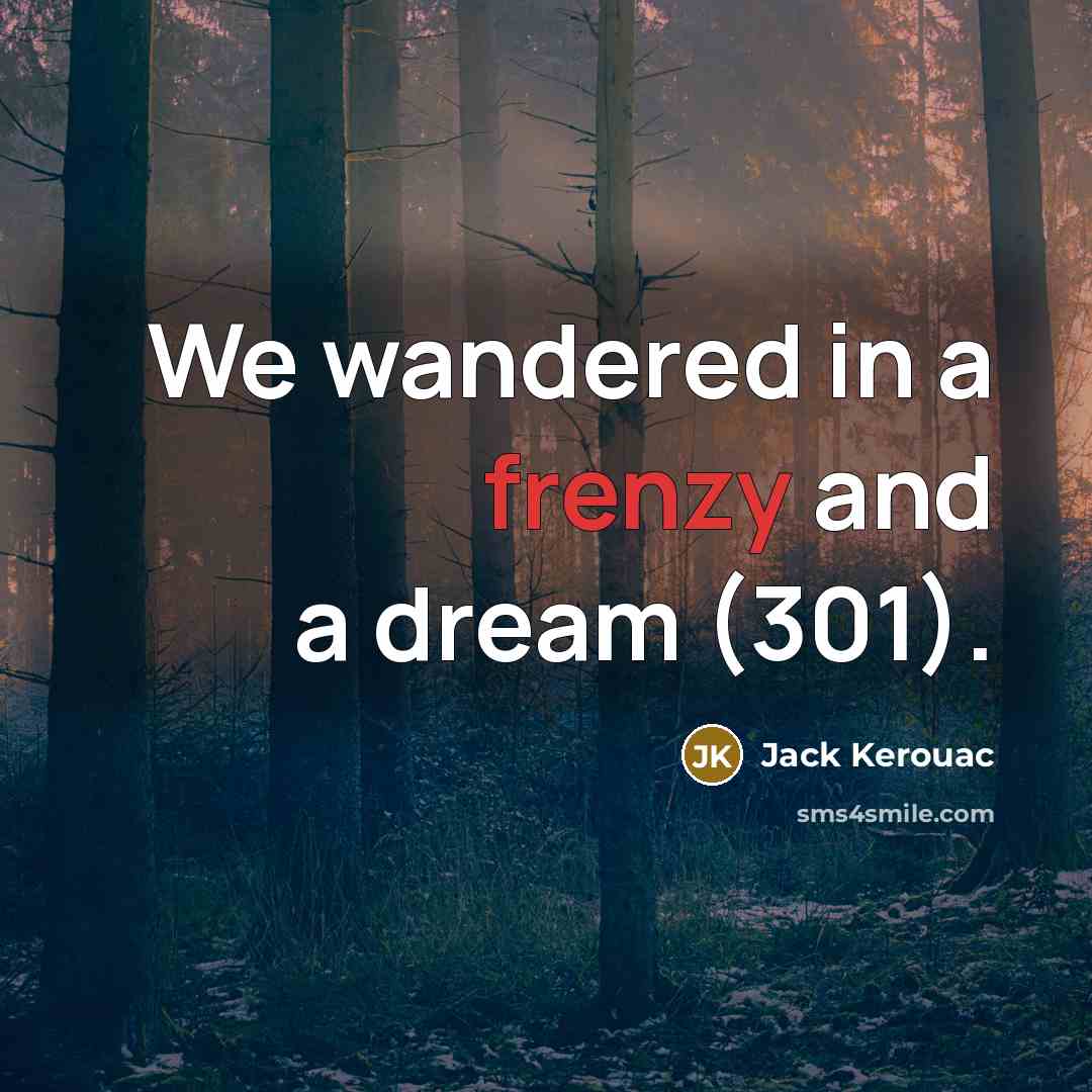 “We wandered in a frenzy and a dream (301).…” quote by Jack Kerouac