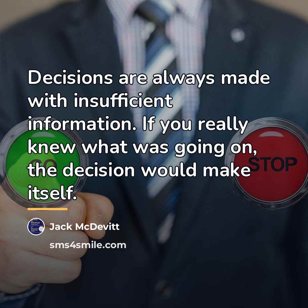 “Decisions are always made with insufficient information. If you really…” quote by Jack McDevitt