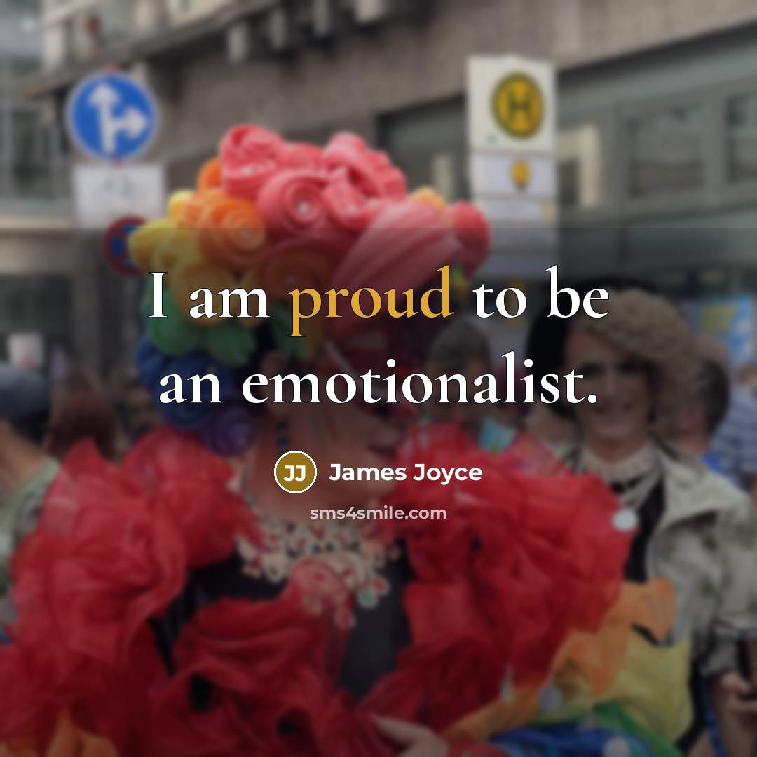“I am proud to be an emotionalist.…” quote by James Joyce