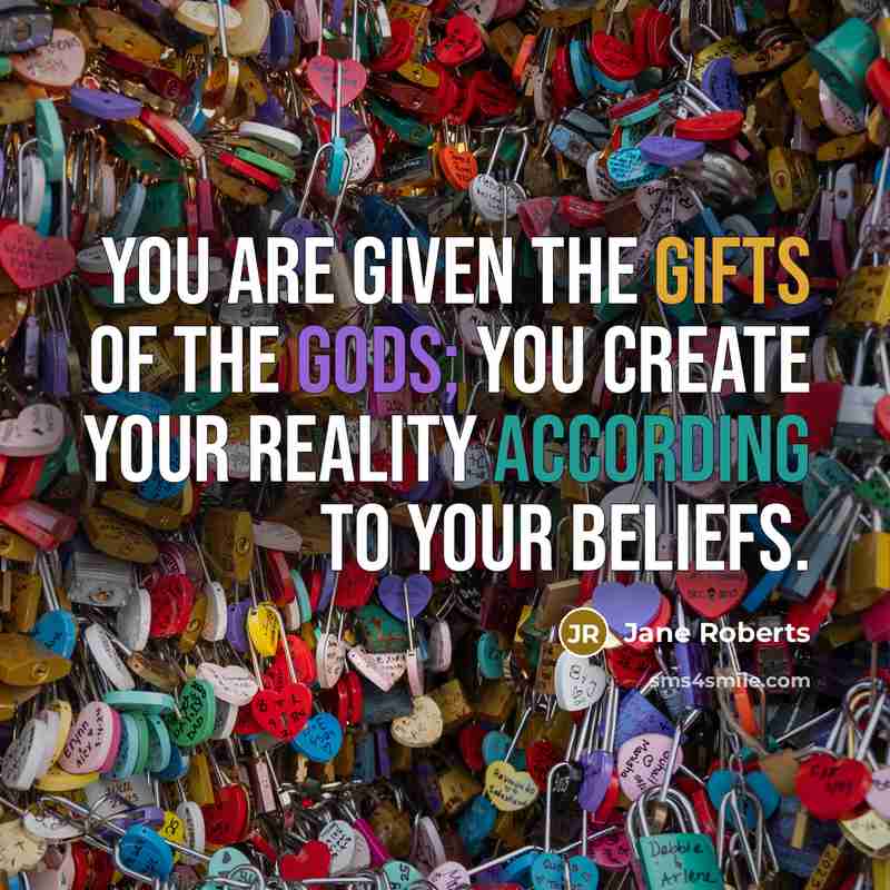“You are given the gifts of the gods; you create…” quote by Jane Roberts