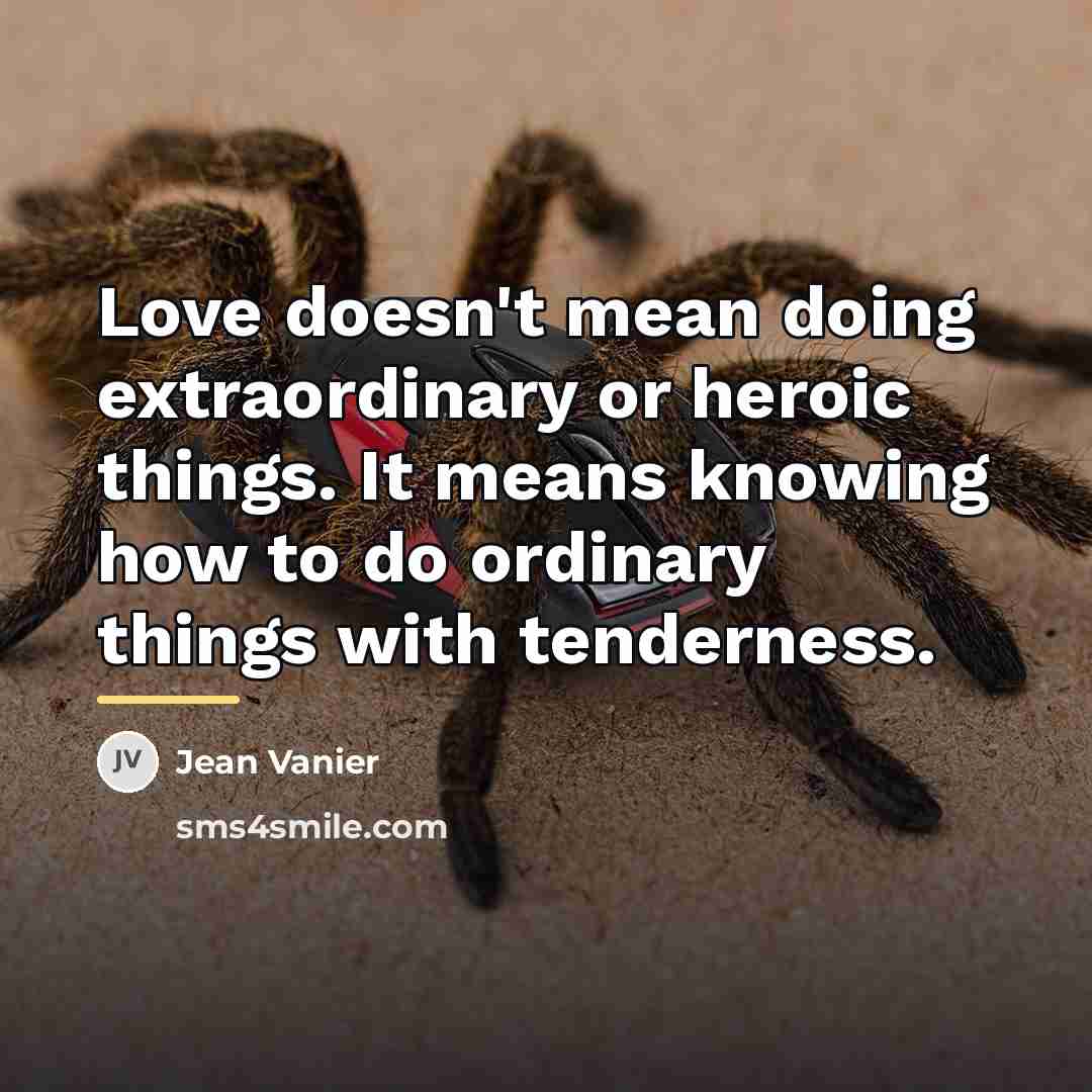 “Love doesn't mean doing extraordinary or heroic things. It means…” quote by Jean Vanier