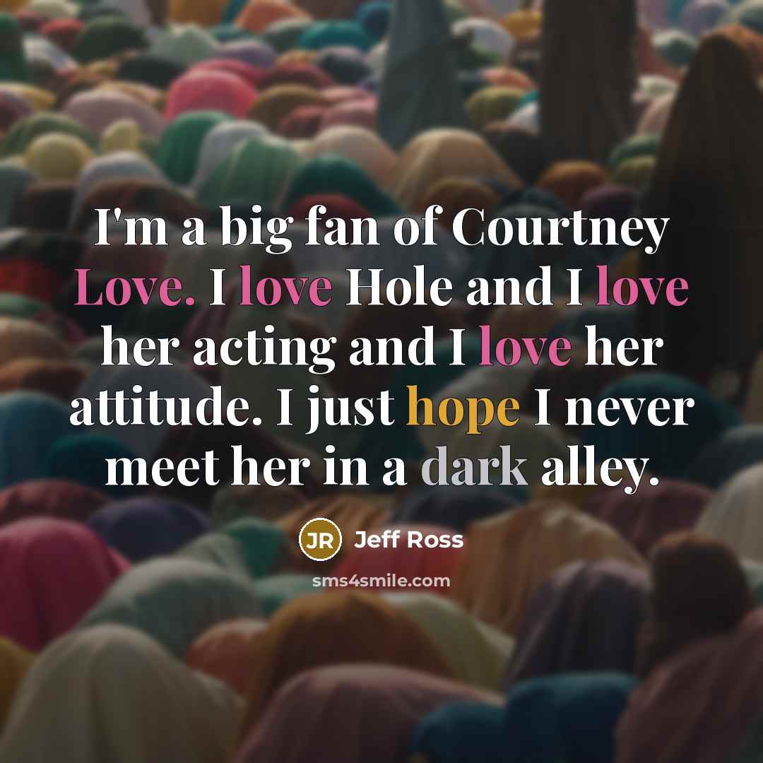 “I'm a big fan of Courtney Love. I love Hole…” quote by Jeff Ross