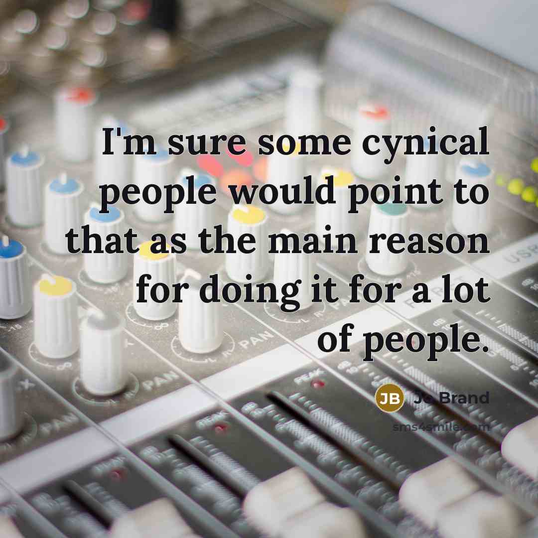 “I'm sure some cynical people would point to that as…” quote by Jo Brand