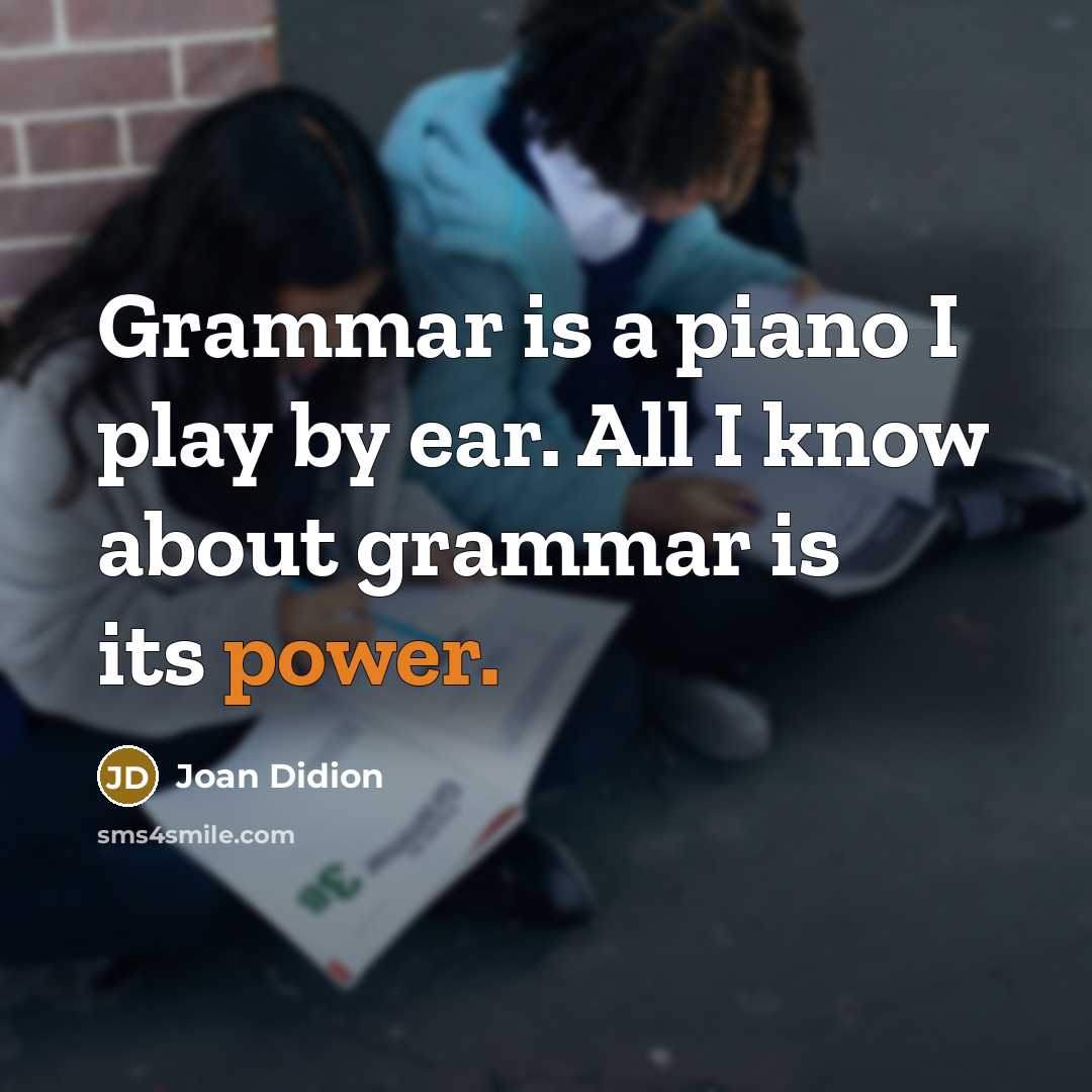 “Grammar is a piano I play by ear. All I…” quote by Joan Didion