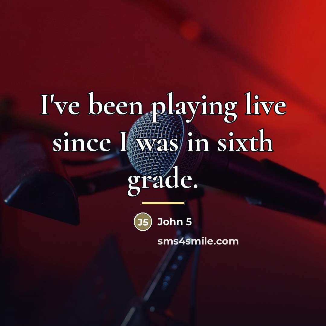 “I've been playing live since I was in sixth grade.…” quote by John 5