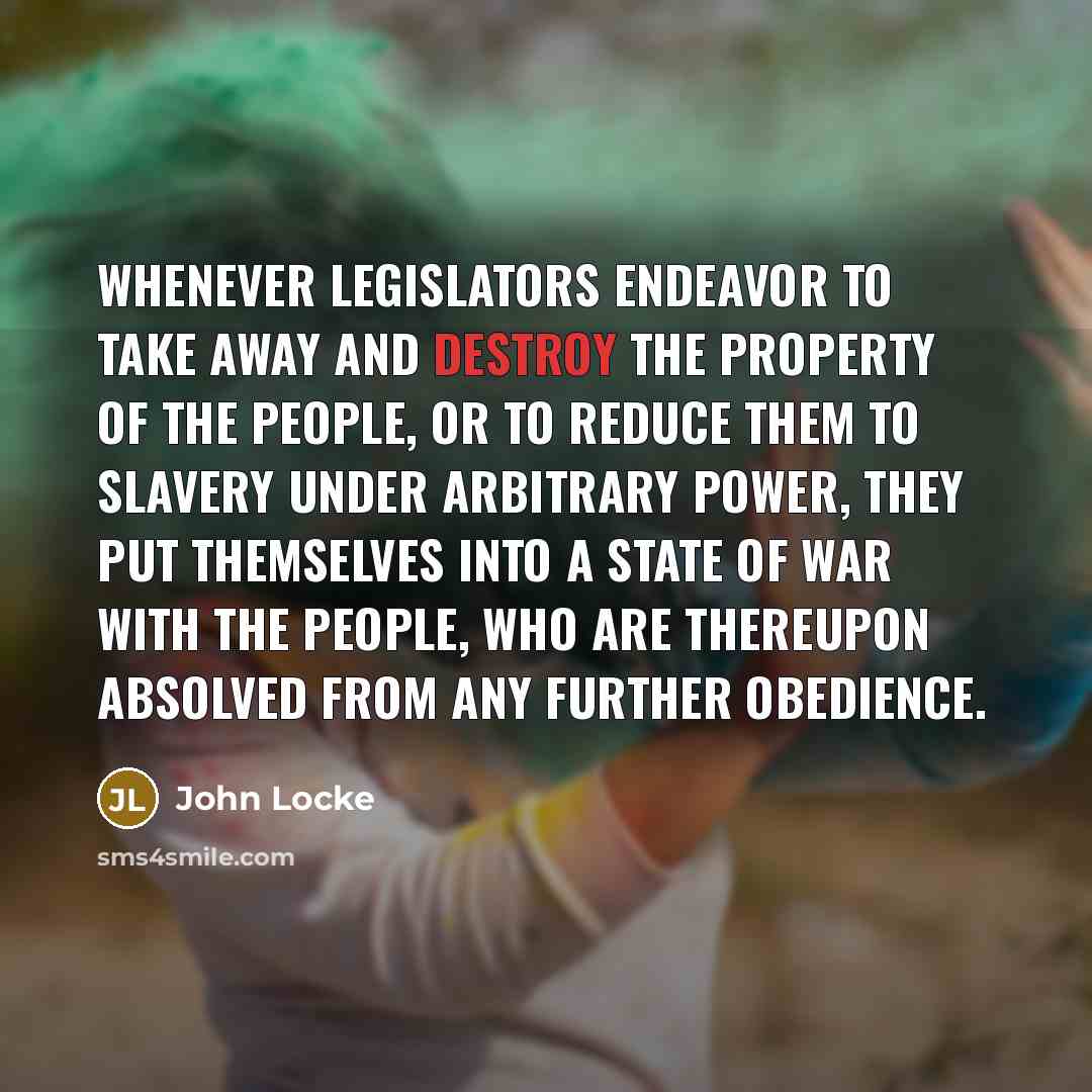 “Whenever legislators endeavor to take away and destroy the property…” quote by John Locke