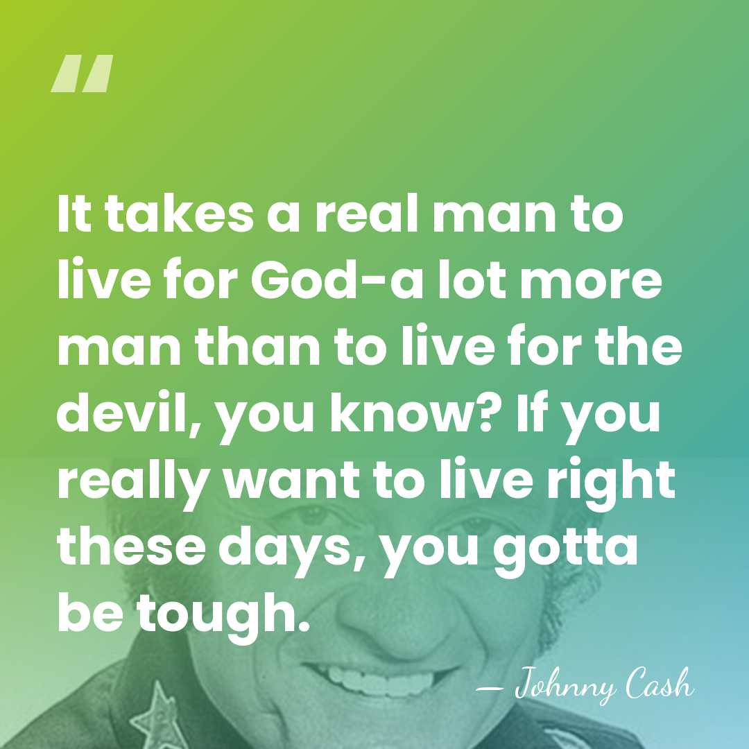 It takes a real man to live for God-a lot more man&hellip; - Johnny Cash