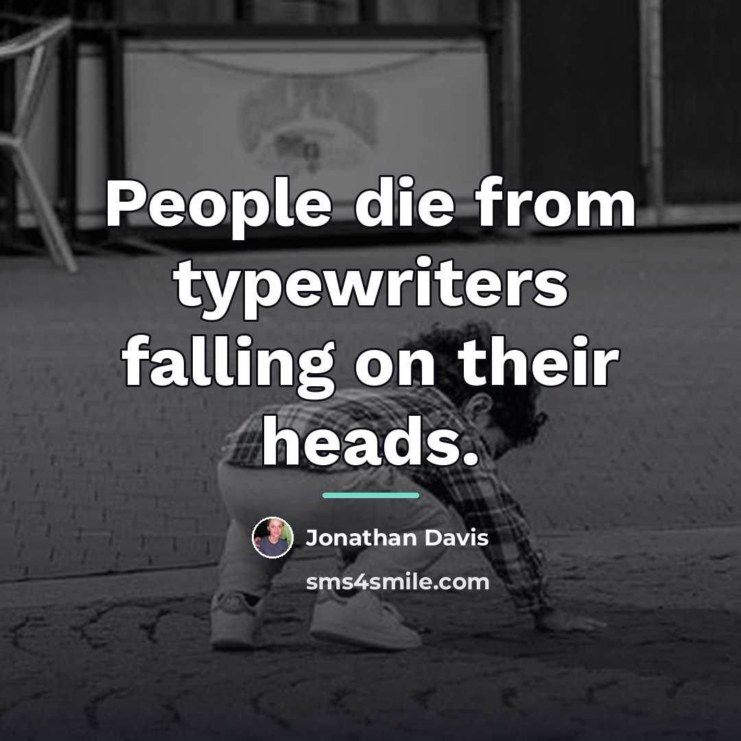 “People die from typewriters falling on their heads.…” quote by Jonathan Davis