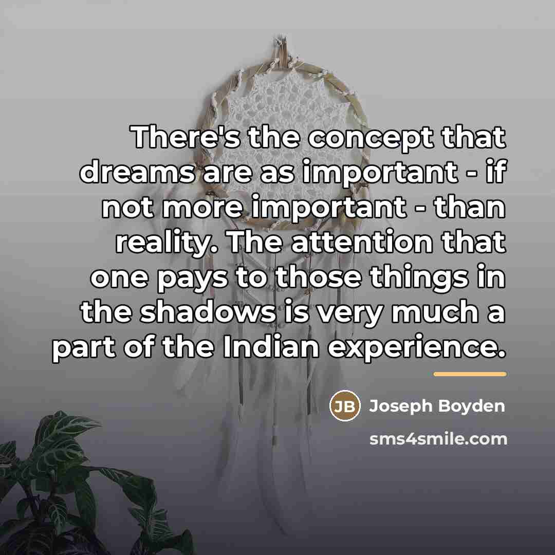 “There's the concept that dreams are as important - if…” quote by Joseph Boyden