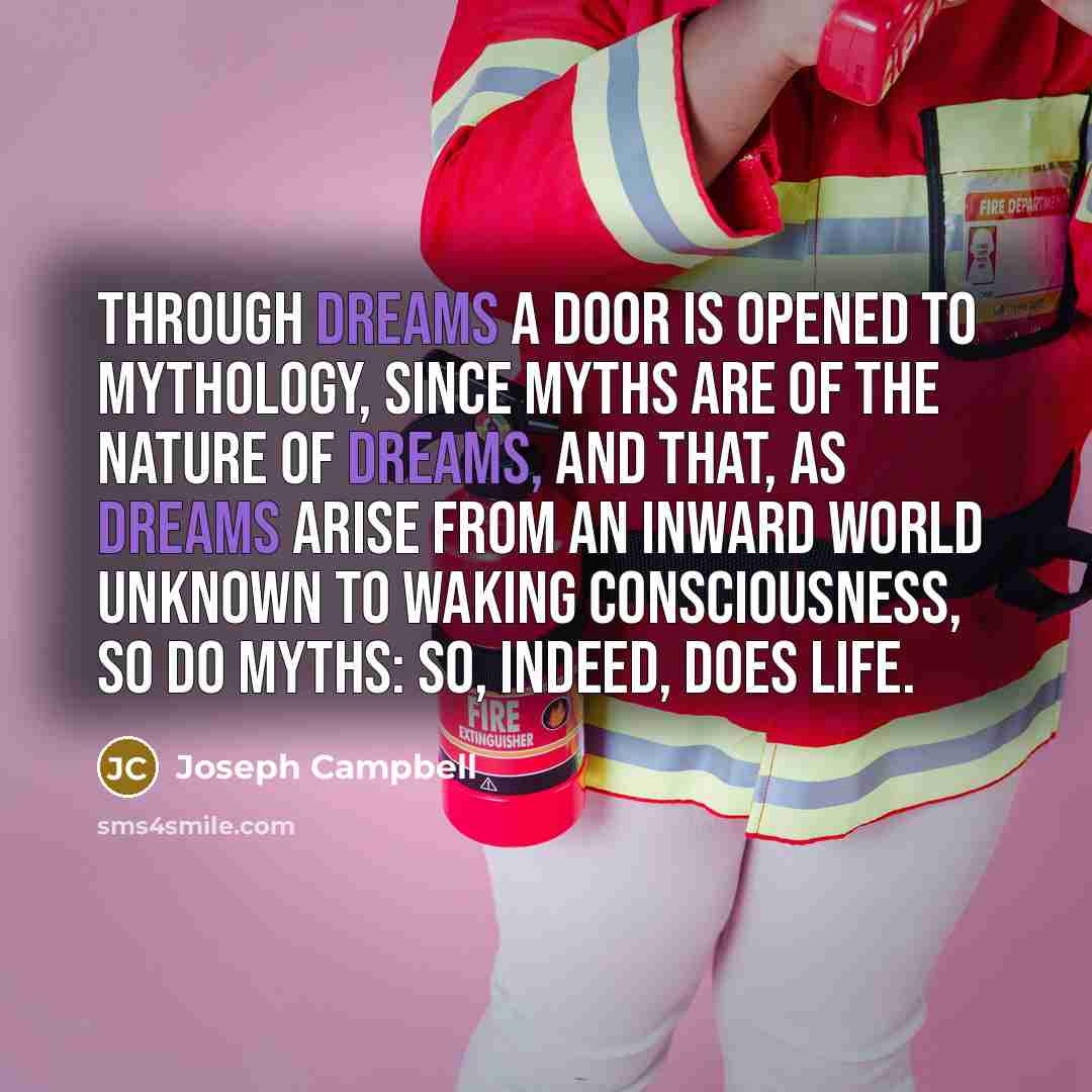 “Through dreams a door is opened to mythology, since myths…” quote by Joseph Campbell