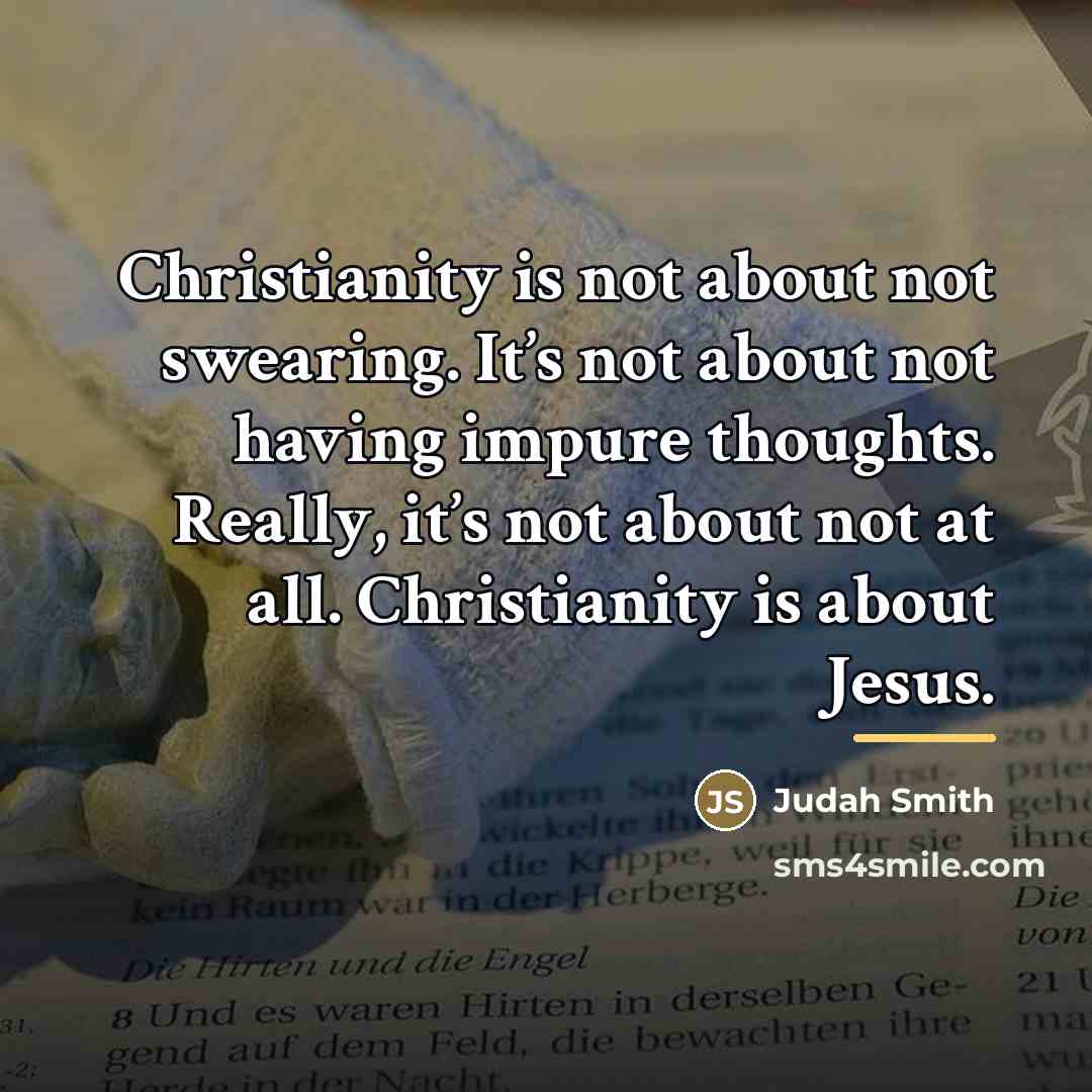“Christianity is not about not swearing. It’s not about not…” quote by Judah Smith