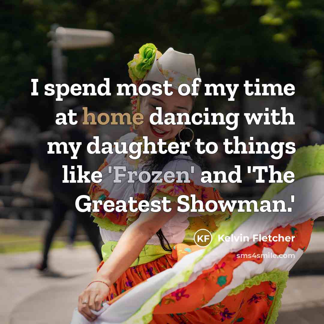 “I spend most of my time at home dancing with…” quote by Kelvin Fletcher